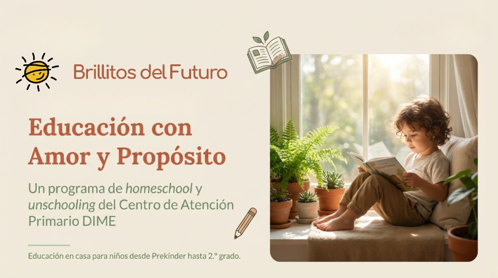 Brillitos del Futuro: Educación con Amor y Propósito - Un programa de homeschool y unschooling del Centro de Atención Primario DIME